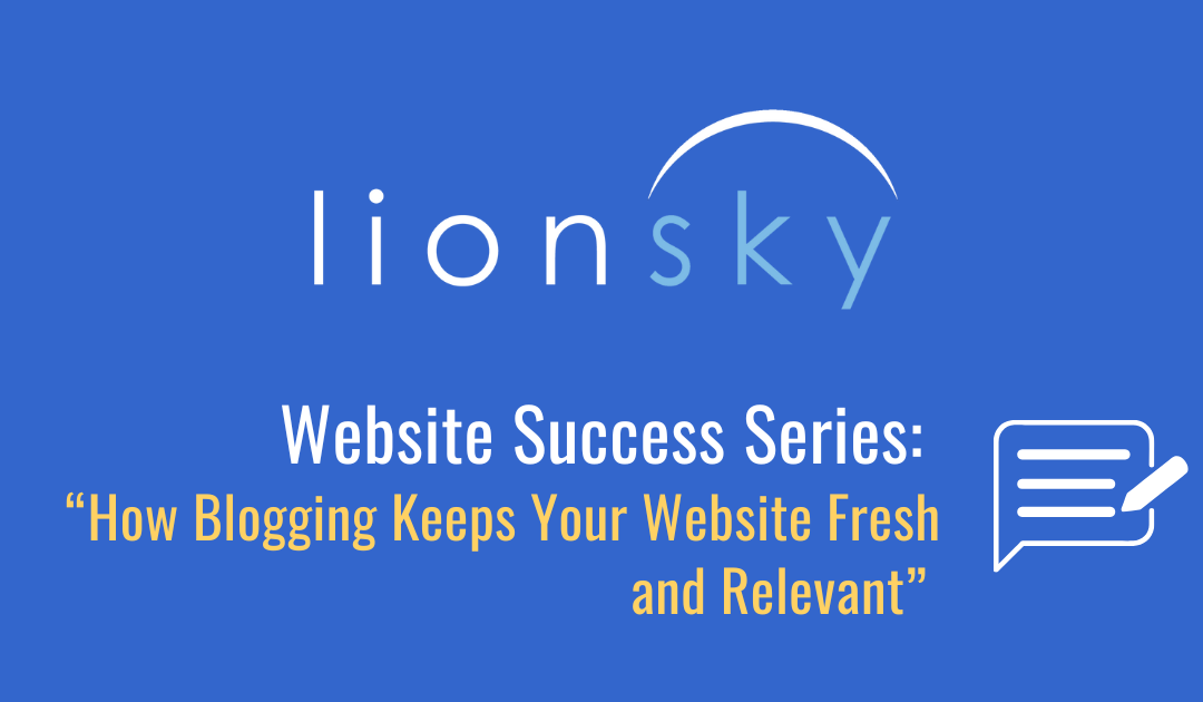 How Blogging Keeps Your Website Fresh and Relevant